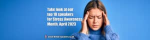 Top 10 speakers for Stress Awareness Month at Great British Speakers